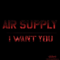 Air Supply - I Want You '2015