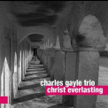 Charles Gayle Trio - Christ Everlasting '2015