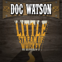 Doc Watson - Little Stream Of Whiskey & Other Favorites '2014