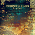 Steve Roach - Atmosphere For Dreaming '2018