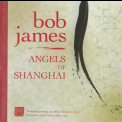 Bob James - Angels Of Shanghai '2005